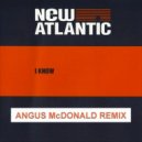 New Atlantic - I Know