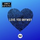 Jamie B, Flip & Fill - Love You Anyway