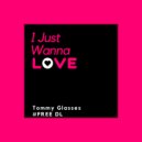 Tommy Glasses - I Just Wanna Love (Original Mix)