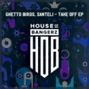 Ghetto Birds, Santeli - Take Off (Original Mix)