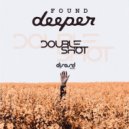 Double Shot - Found Deeper