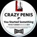 Crazy Penis - You Started Something (Petko Turner\'s Boogie Edit)