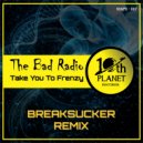 The Bad Radio - Take You To Frenzy (Breaksucker Club MIx)