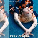 Oscar Long - Stay Classy (Original Version)
