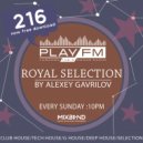 216 Royal Selection on Play FM - Mixed by Alexey Gavrilov