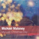 Michael Maloney - My Last Christmas Day