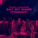 Sevenn feat. Moonshine - Say My Name (Tonight)