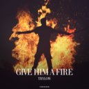TRYLOW - Give Him A Fire