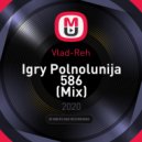 Vlad-Reh - Igry Polnolunija 586 ()