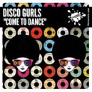 Disco Gurls - Come To Dance