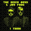 The Disco Boys & Jay Frog - I Think