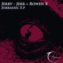 Jerry-Jerr & Rowen X - Jurrassic