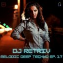 DJ Retriv - Melodic Deep Techno ep. 17
