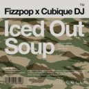 Fizzpop, Cubique DJ - Iced Out Soup