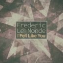 Frederic Le Monde - I Felt Like You