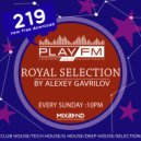 219 Royal Selection on Play FM - Mixed by Alexey Gavrilov