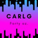 CarlG - Forty Oz