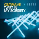 Outwave - Twist in My Sobriety