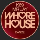 K69, Mr Jay - Dance