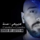 Lefty-M - Cairokee Ceasefire ( Hodna ) Cover (Original Mix)