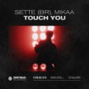 Sette (BR) & MIKAA - Touch You