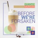 QuanticMorgan - Before We're Forsaken