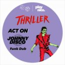 Michael Jackson - Thriller (ACT ON & Johnny Disco Funk Dub)