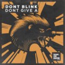 Dont Blink - Dont Give A
