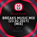 Nikolai Pinaev - BREAKS MUSIC MIX (23.02.2021)