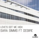 Sara Simms Ft. DESIIRE - Love's Got Me High