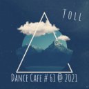 T o l l - Dance Cafe # 61 @ 2021