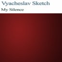 Vyacheslav Sketch - My Silence