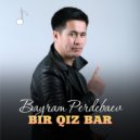 Bayram Perdebaev - Bir qiz bar