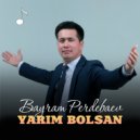 Bayram Perdebaev - Yarim bolsan