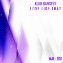 Klub Bangers - Love Like That (Original Mix)