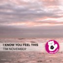 Tim November - I Know You Feel This