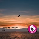 KLR - Love Me Now
