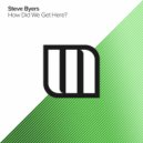 Steve Byers - How Did We Get Here