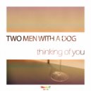 Two Men With A Dog - Thinking of you