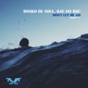 Rosko de Soul, Kay Jay Rac - Don't Let Me Go