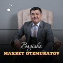 Maxset Otemuratov - Bagisha