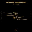 Bayan and Julian & ROARS - I'm Yours