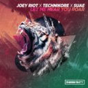 Joey Riot, Technikore & Suae - Let Me Hear You Roar