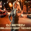 DJ Retriv - Melodic Deep Techno ep. 27 ()