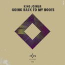 King Joshua - Going Back To My Roots
