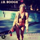 J.B. Boogie - Feels So Good