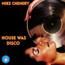 Mike Chenery - House Was Disco
