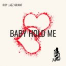Roy Jazz Grant - Baby Hold Me