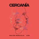 Walter Morciglio & ILÉN - Cercanía (Original Mix)
