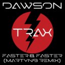 Dawson - Faster & Faster (MartynB Remix)